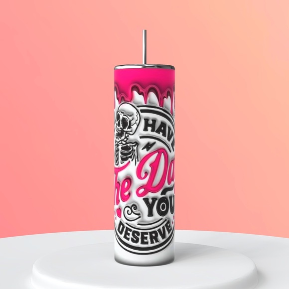 Have the day you deserve 3D puffy tumbler - Picture 1 of 1